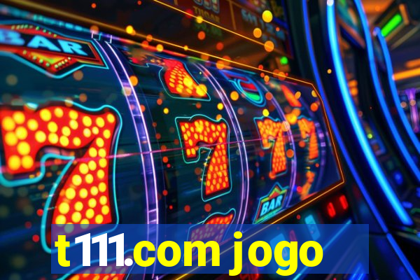 t111.com jogo